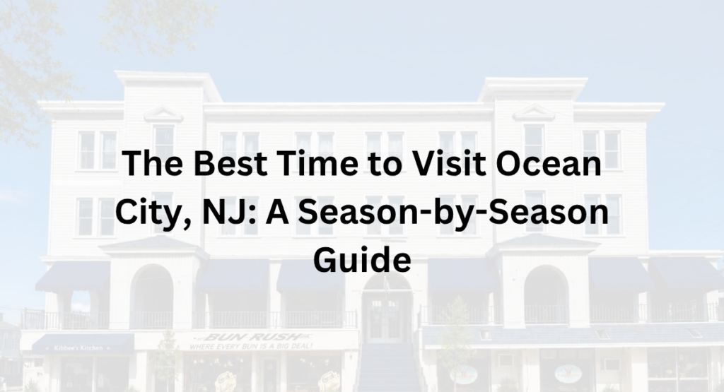 The Best Time to Visit Ocean City, NJ